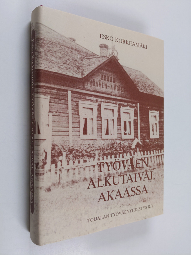 Esko Korkeamäki : Työväen alkutaival Akaassa