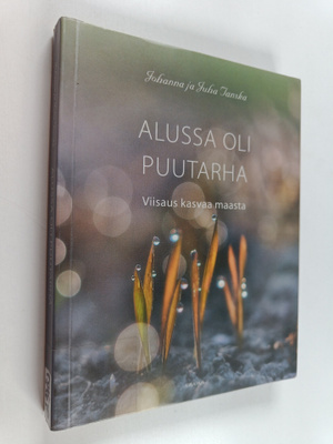 Juha Tanska ym. : Alussa oli puutarha : viisaus kasvaa ma...