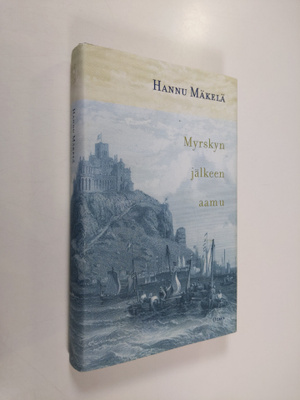 Hannu Mäkelä : Myrskyn jälkeen aamu