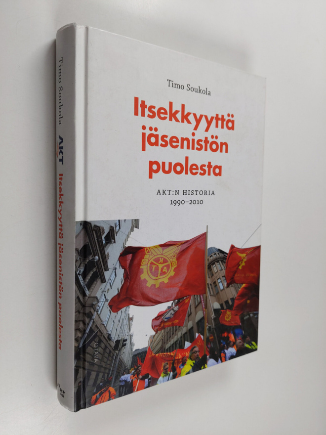 Timo Soukola : Itsekkyyttä jäsenistön puolesta : AKT:n hi...