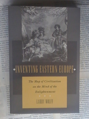 Larry Wolff - Inventing Eastern Europe: The Map of ...