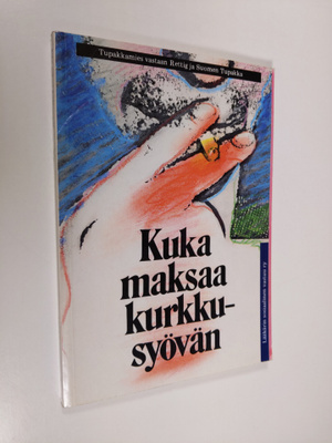 Kuka maksaa kurkkusyövän : tupakkamies vastaan Suomen tup...