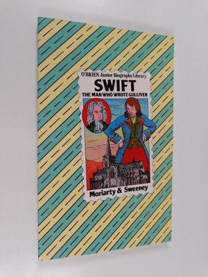 Mary Moriarty : Swift : The man who wrote Gulliver