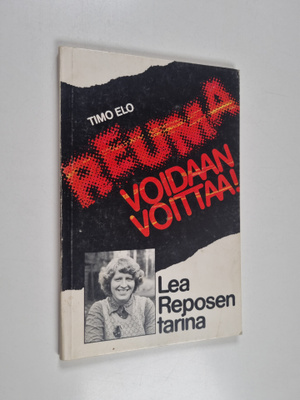 Timo Elo : Reuma voidaan voittaa! - Lea Reposen tarina