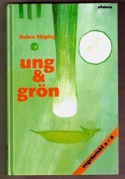 Debra Shipley: Vegetariskt a-ö: Ung & grön (inkl. recept)