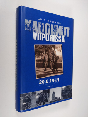 Antti Kauranne : Kadonnut Viipurissa 20.6.1944 : dokument...