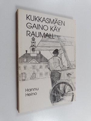Hannu Heino : Kukkasmäen Gaino käy Raumall