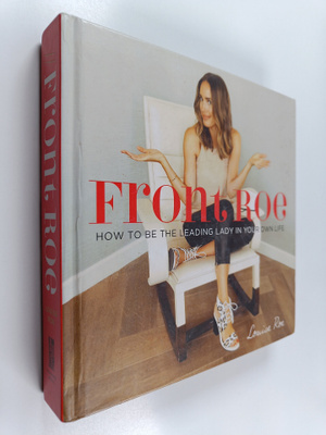 Louise Roe : Front Roe : How to Be the Leading Lady in Yo...