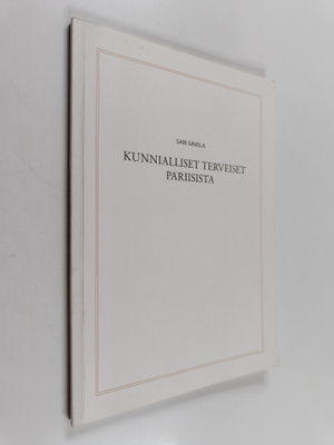 Sari Savela : Kunnialliset terveiset Pariisista