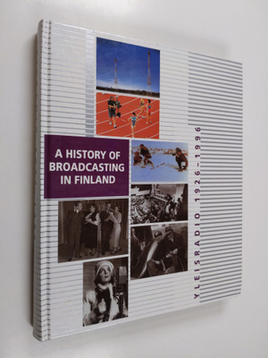 Yleisradio 1926-1996 : a history of broadcasting in Finland