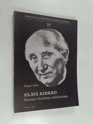 Seppo Alaja : Elävä kirkko : Romano Guardinin ekklesiolog...