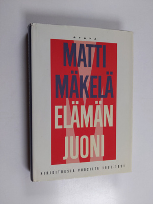 Matti Mäkelä : Elämän juoni : kirjoituksia vuosilta 1983-...