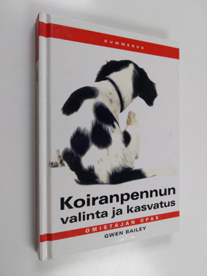 Gwen Bailey : Koiranpennun valinta ja kasvatus : omistaja...