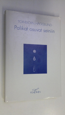 Tor-Björn Hägglund : Palikat osuvat seiniin