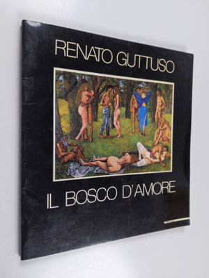 Renato Guttuso : Il Bosco d'amore
