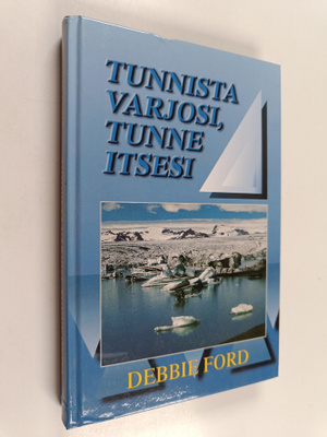 Debbie Ford : Tunnista varjosi, tunne itsesi : opaskirja,...