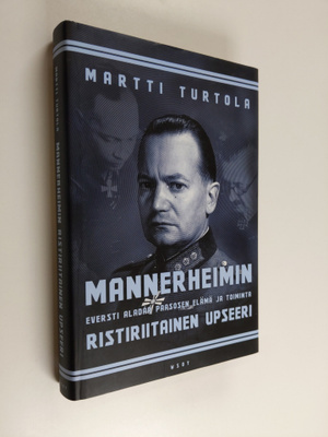 Martti Turtola : Mannerheimin ristiriitainen upseeri : ev...
