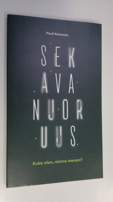 Pauli Komonen : Sekava nuoruus : kuka olen, minne menen
