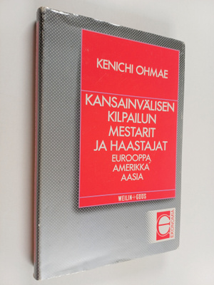 Kenichi Ohmae : Kansainvälisen kilpailun mestarit ja haas...