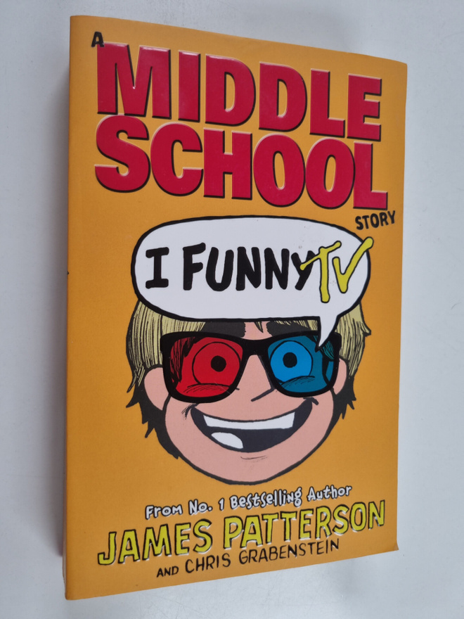 James Patterson : I funny TV : a Middle School story
