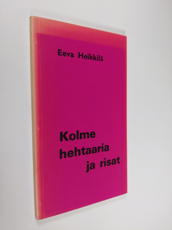 Eeva Heikkilä : Kolme hehtaaria ja risat : runoja
