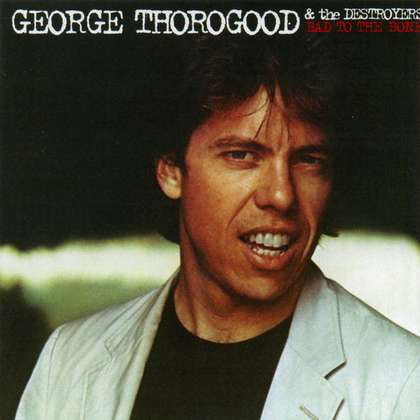 George Thorogood & The Destroyers (CD) EX+!! Bad To The Bone