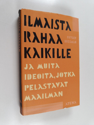 Rutger Bregman : Ilmaista rahaa kaikille ja muita ideoita...