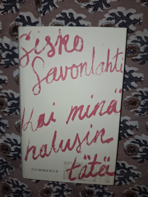 Sisko Savonlahti : Kai minä halusin tätä 1p
