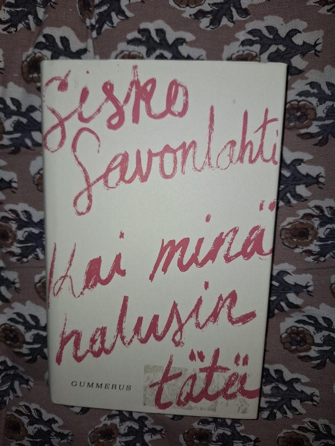 Sisko Savonlahti : Kai minä halusin tätä 1p