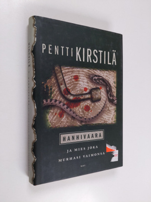 Pentti Kirstilä : Hanhivaara ja mies joka murhasi vaimonsa