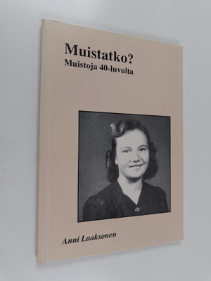 Anni Laaksonen : Muistatko? Muistoja 40-luvulta (signeera...