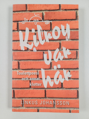 Linkus Johansson : Kilroy var här - Toalettpoesi och anna...
