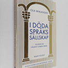 Ola Wikander : I döda språks sällskap : en bok om väldigt... - pikkukuva 1