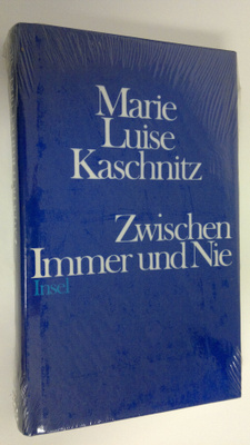 Marie Luise Kaschnitz : Zwischen Immer und Nie : Gestalte...