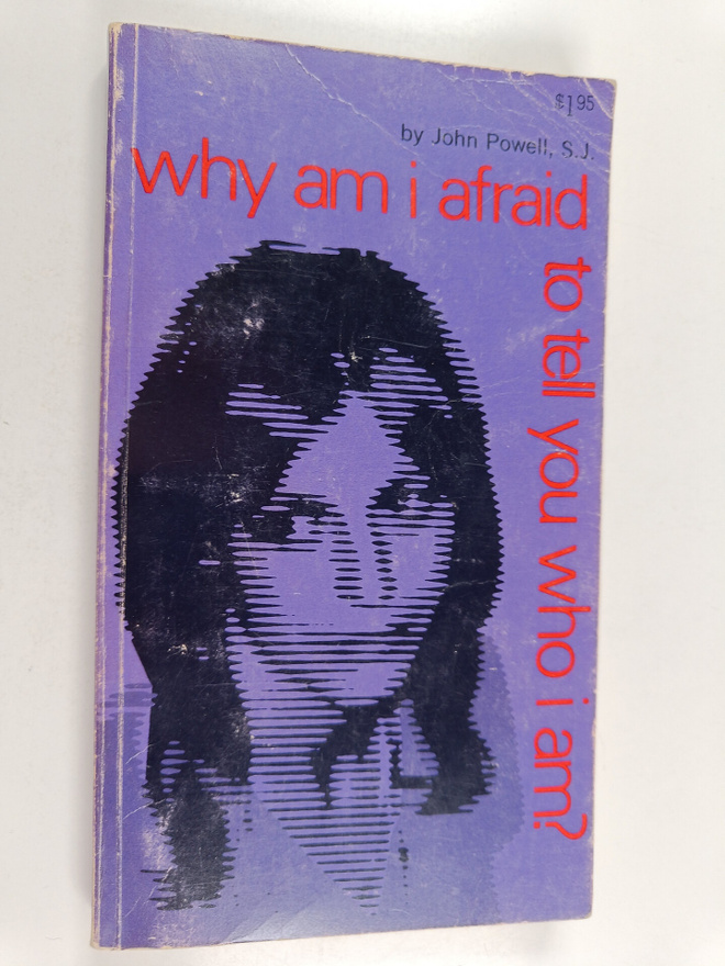 John Joseph Powell : Why Am I Afraid to Tell You who I Am...