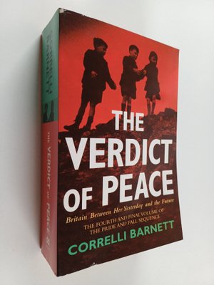 Correlli Barnett : The Verdict of Peace - Britain Between...