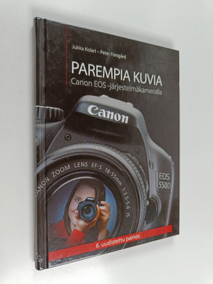 Jukka Kolari : Parempia kuvia Canon EOS -järjestelmäkamer...