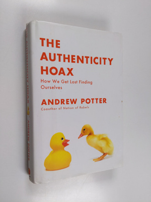Andrew Potter : The Authenticity Hoax - How We Get Lost F...