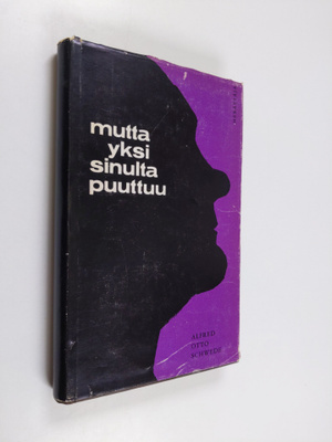 Alfred Otto Schwede : Mutta yksi sinulta puuttuu : elämäk...