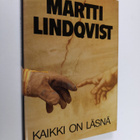 Martti Lindqvist : Kaikki on läsnä - pikkukuva 1