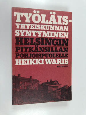 Heikki Waris : Työläisyhteiskunnan syntyminen Helsingin P...