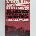 Heikki Waris : Työläisyhteiskunnan syntyminen Helsingin P... - pikkukuva 1