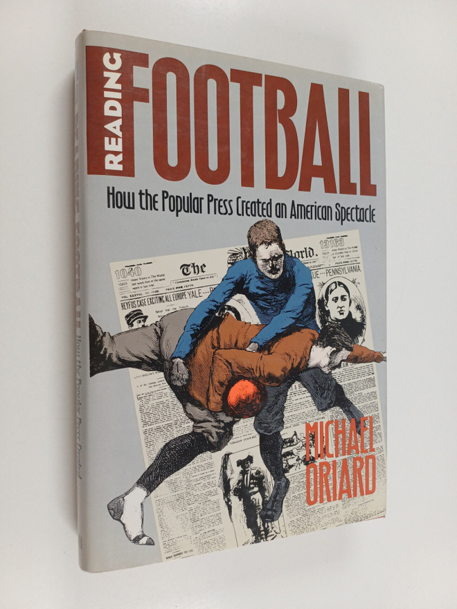 Michael Oriard : Reading football : how the popular press...