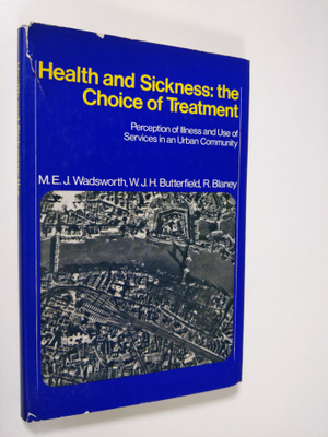 M. E. J. Wadsworth : Health and Sickness: the Choice of T...