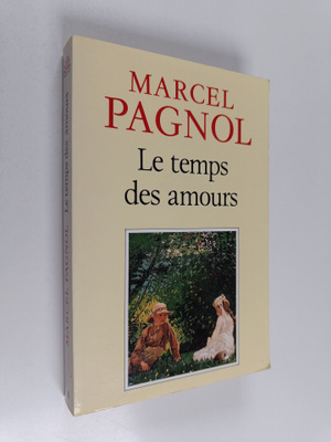 Marcel Pagnol : Le temps des amours