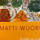 MATTI WUORI: KAIKKI ON TOTTA - pikkukuva 1