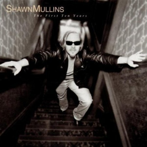 SHAWN MULLINS: The First ten years (CD), 1999, kokoelma