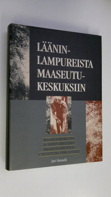 Jari Niemelä : Lääninlampureista maaseutukeskuksiin : maa...