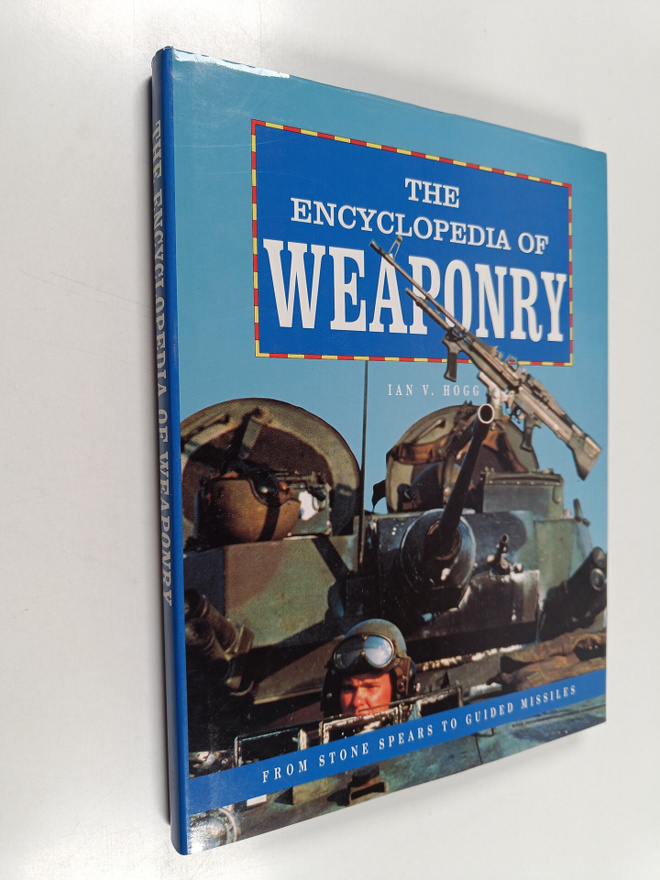 Ian V. Hogg : The encyclopedia of weaponry : From stone s...