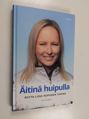Taru Schroderus : Äitinä huipulla : Riitta-Liisa Roposen ...
